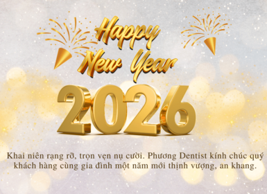HAPPY NEW YEAR 2026 - PHƯƠNG DENTIST CHÚC MỪNG NĂM MỚI AN KHANG, RẠNG RỠ NỤ CƯỜI