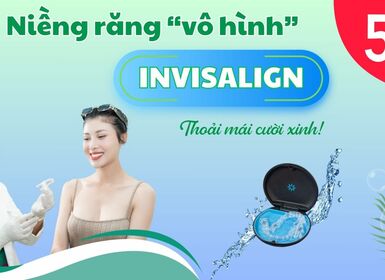 NIỀNG RĂNG VÔ HÌNH INVISALIGN - THOẢI MÁI CƯỜI XINH